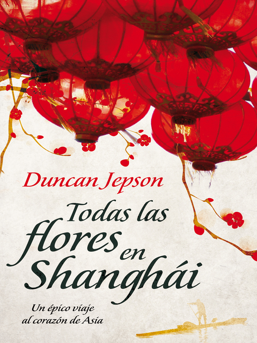 Title details for Todas las flores de Shanghái by Duncan Jepson - Available